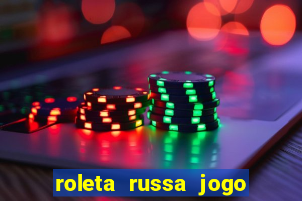 roleta russa jogo como funciona